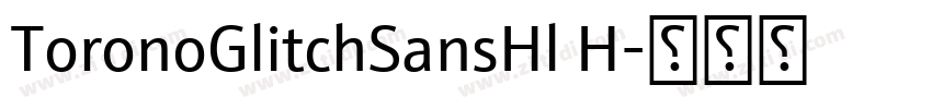 ToronoGlitchSansHl H字体转换 ToronoGlitchSansHl H字体转换